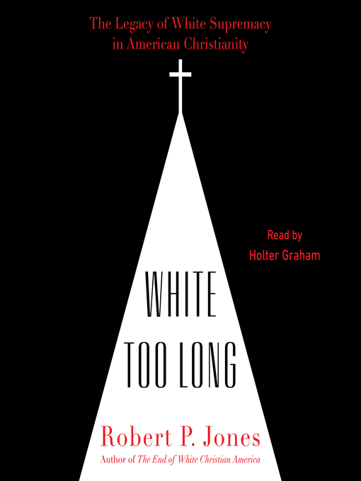 Title details for White Too Long by Robert P. Jones - Wait list